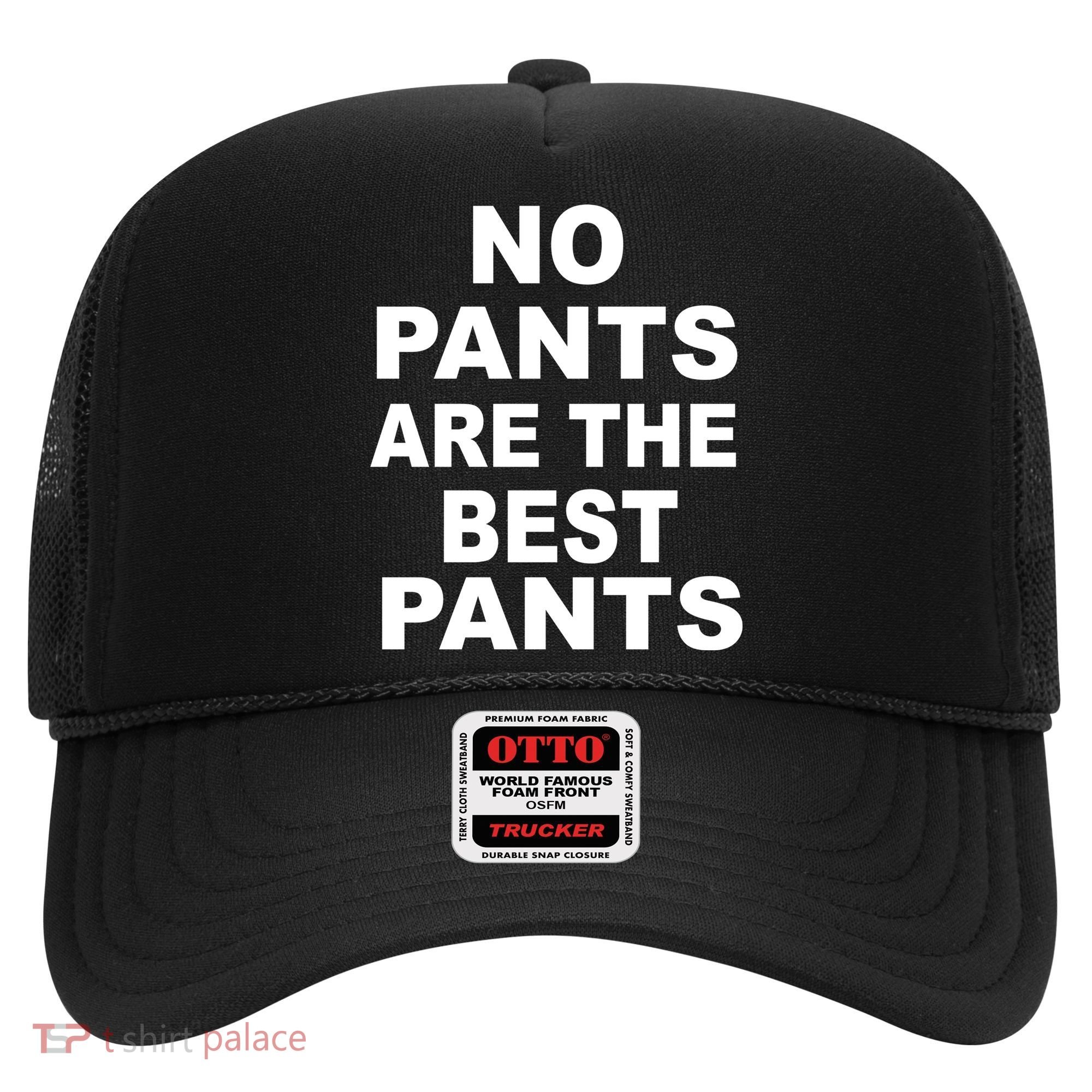 No Pants Are The Best Pants Funny Hat