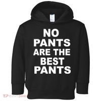 No Pants Are The Best Pants Funny Toddler Hoodie thumb 0