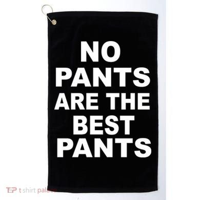 No Pants Are The Best Pants Funny Golf Towel