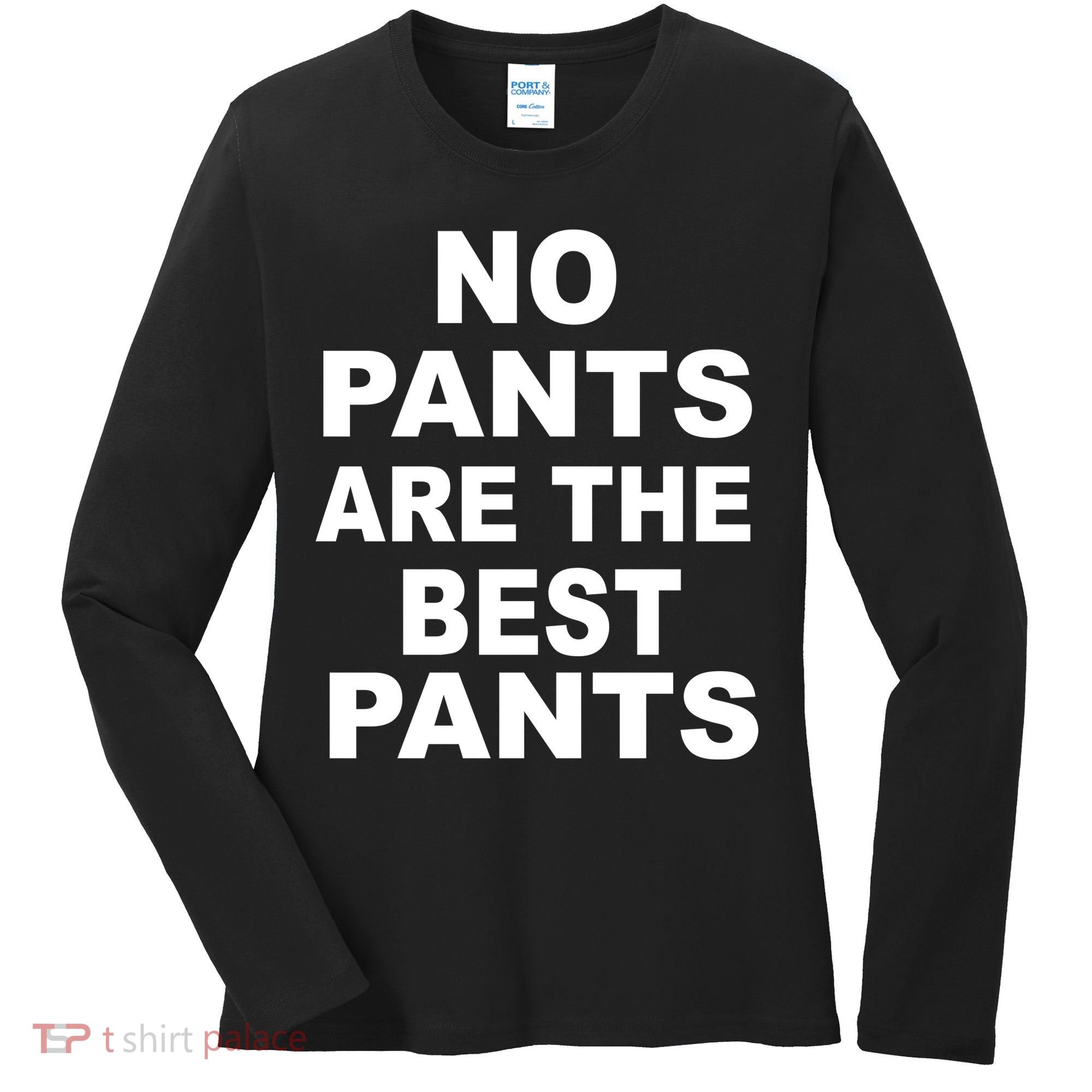 No Pants Are The Best Pants Funny Women's Long Sleeve Shirt