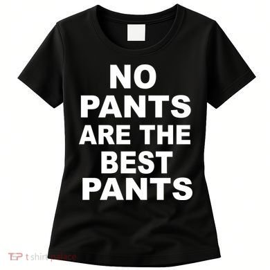 No Pants Are The Best Pants Funny Women's T-Shirt