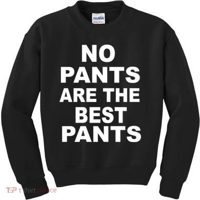 No Pants Are The Best Pants Funny Kids Sweatshirt