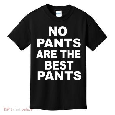 No Pants Are The Best Pants Funny Kids T-Shirt