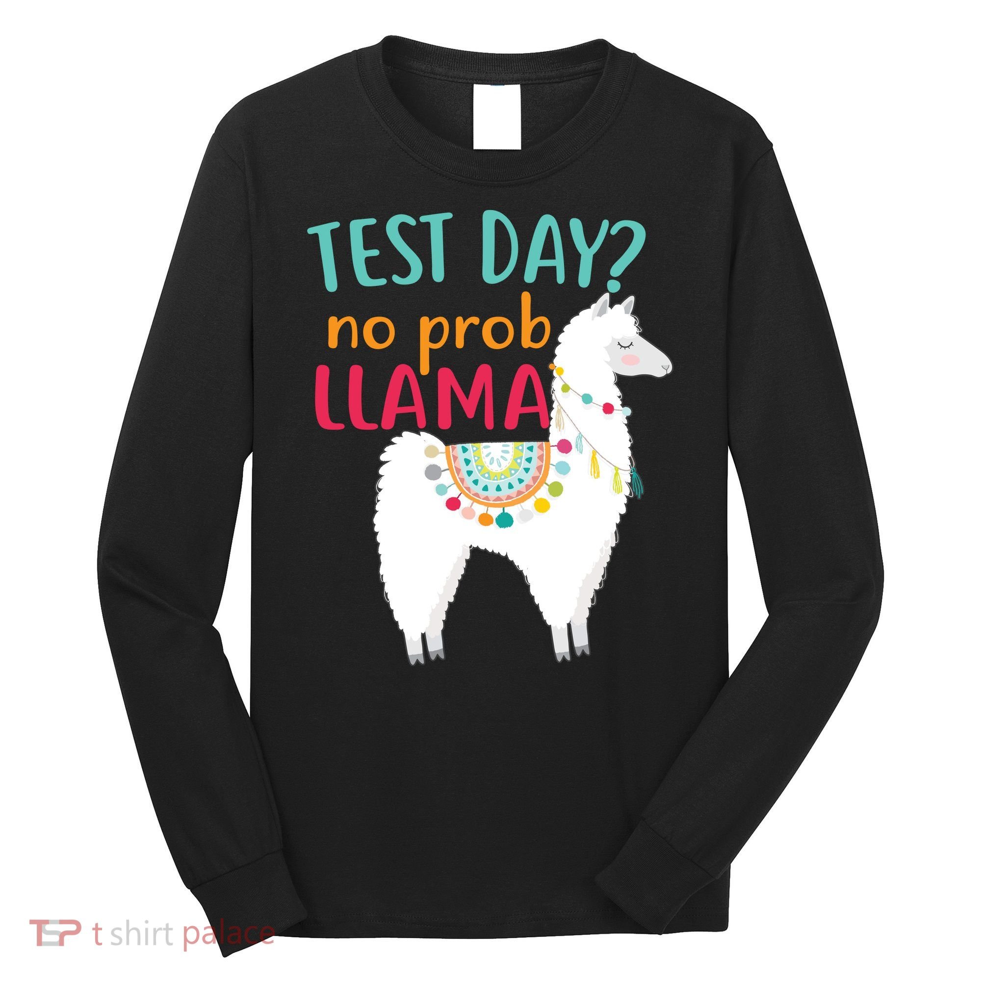No Probllama Rock The Test Funny Long Sleeve Shirt