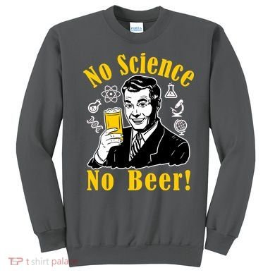 No Science No Beer - Beer Guy Science Logos Sweatshirt