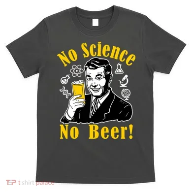 No Science No Beer - Beer Guy Science Logos T-Shirt