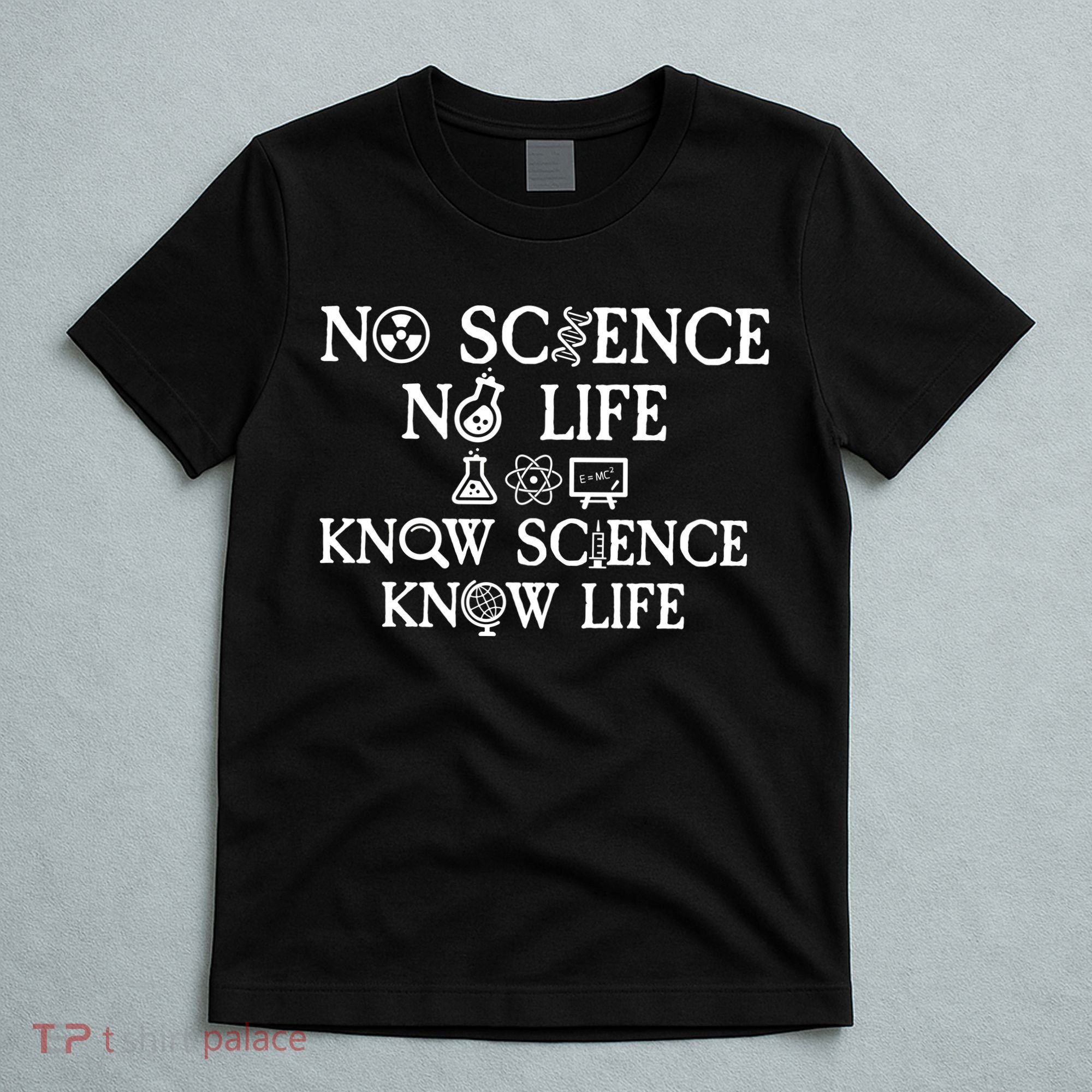 No Science No Life Know Science Know Life T-Shirt