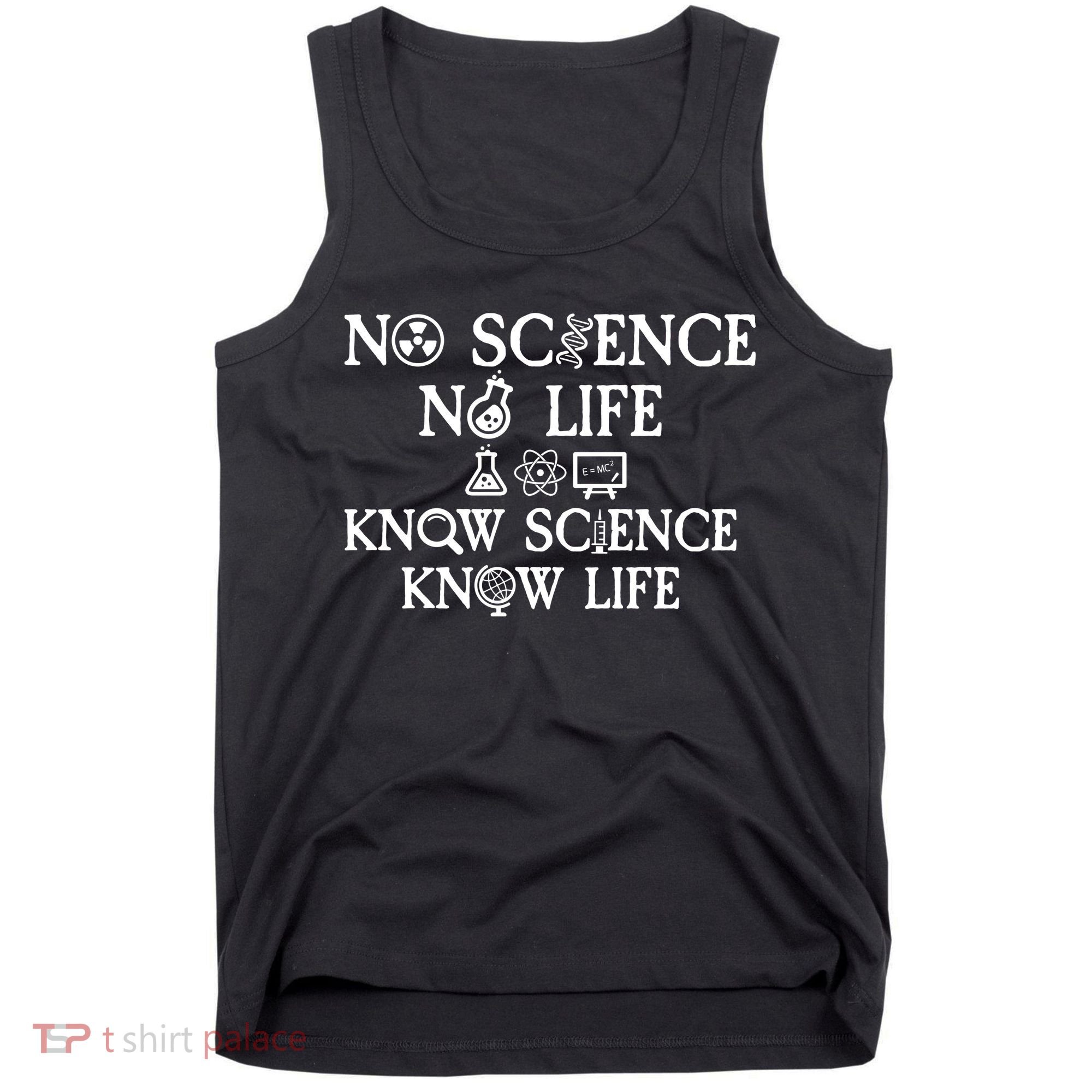 No Science No Life Know Science Know Life Tank Top