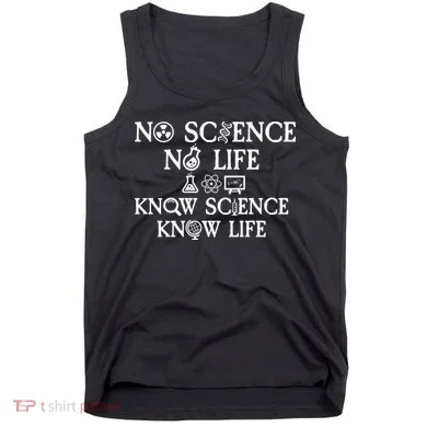 No Science No Life Know Science Know Life Tank Top