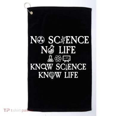 No Science No Life Know Science Know Life Golf Towel