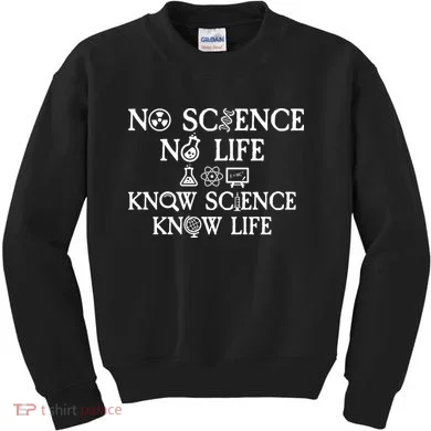 No Science No Life Know Science Know Life Kids Sweatshirt