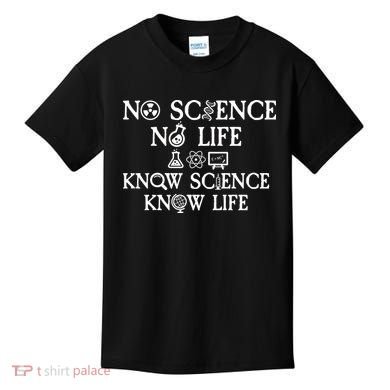 No Science No Life Know Science Know Life Kids T-Shirt