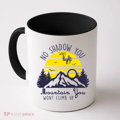 No Shadow You Wont Light Up  Coffee Mug