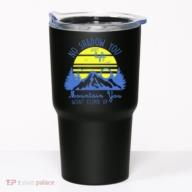 No Shadow You Wont Light Up  Tumbler