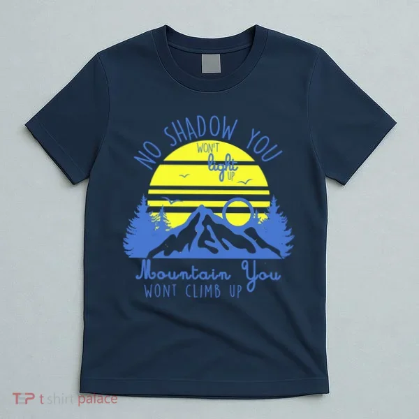 No Shadow You Wont Light Up  T-Shirt