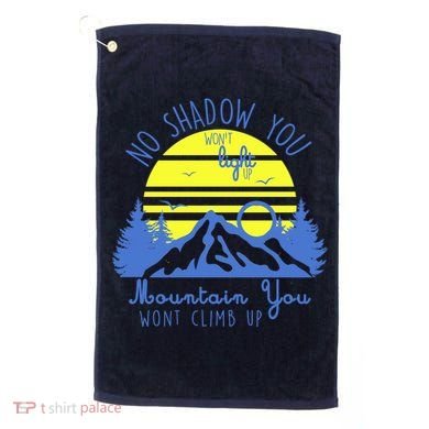No Shadow You Wont Light Up  Golf Towel