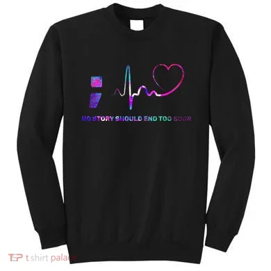 No Story Should End Too Soon Sweatshirt