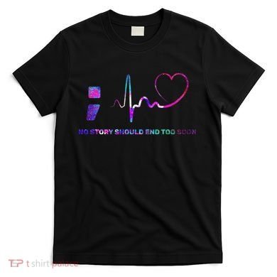 No Story Should End Too Soon T-Shirt