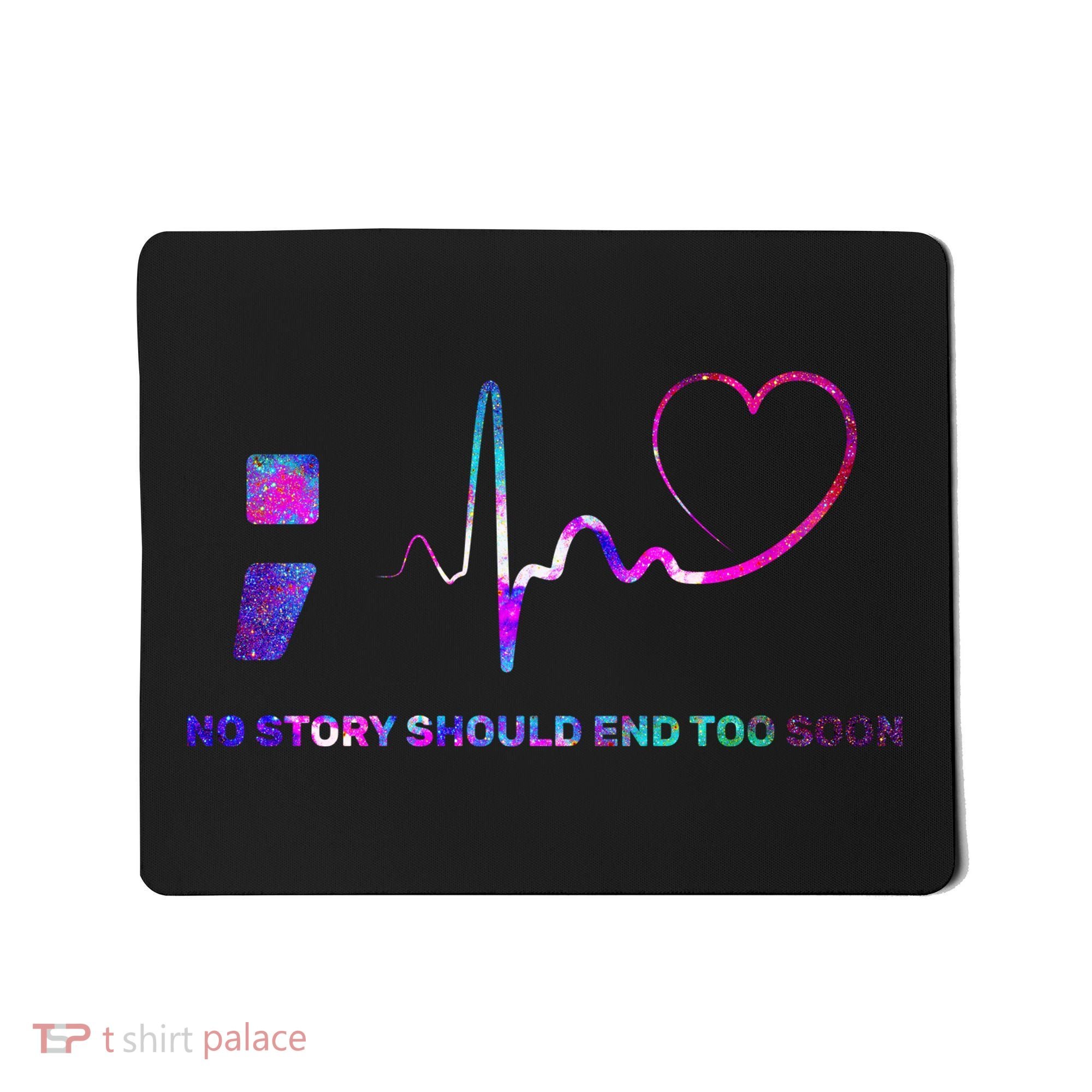 No Story Should End Too Soon Mousepad