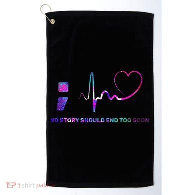 No Story Should End Too Soon Golf Towel