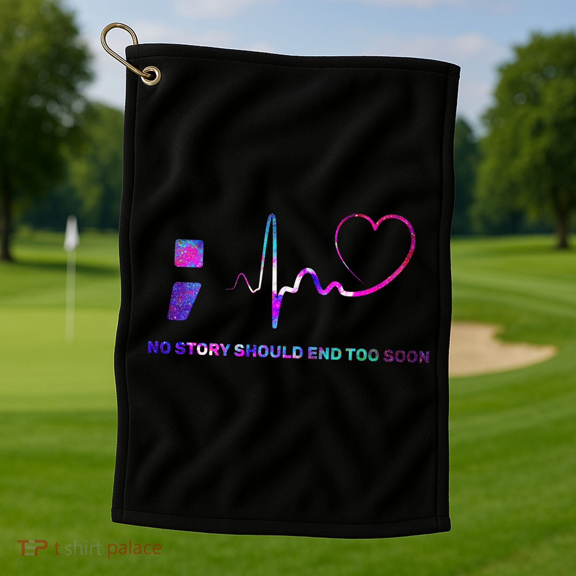No Story Should End Too Soon Golf Towel