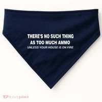 No Such Thing As Too Much Ammo House On Fire USA-Made Doggie Bandana thumb 0