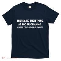No Such Thing As Too Much Ammo House On Fire T-Shirt thumb 0