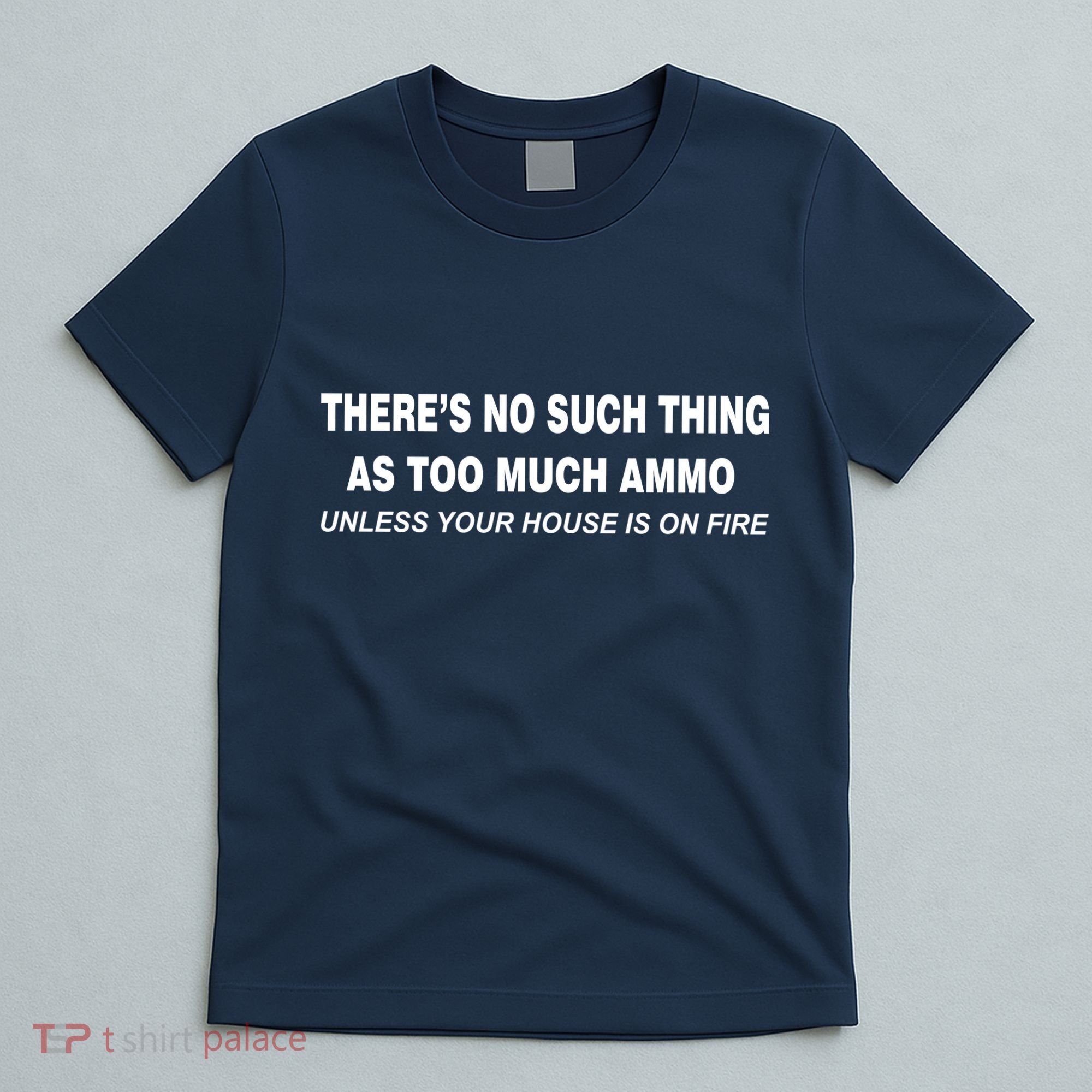 No Such Thing As Too Much Ammo House On Fire T-Shirt