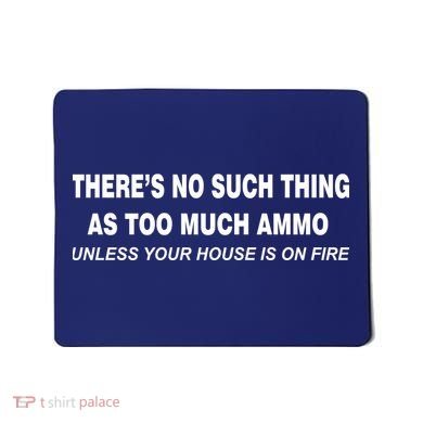 No Such Thing As Too Much Ammo House On Fire Mousepad