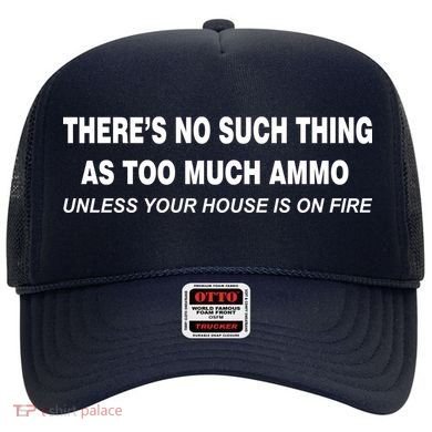No Such Thing As Too Much Ammo House On Fire Hat