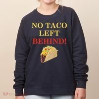 No Taco Left Behind Funny Tacos Women's Sweatshirt thumb 0