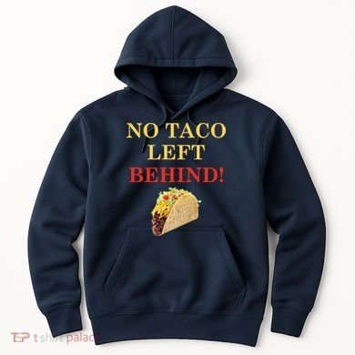 No Taco Left Behind Funny Tacos Hoodie
