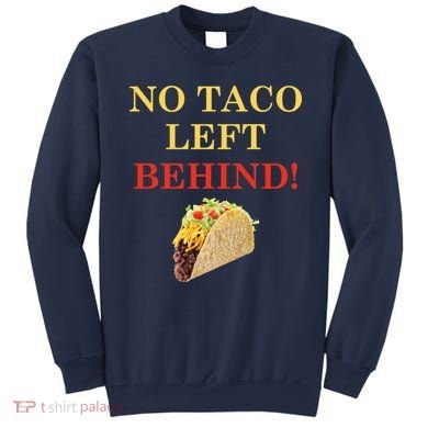 No Taco Left Behind Funny Tacos Sweatshirt