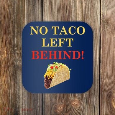 No Taco Left Behind Funny Tacos Coaster