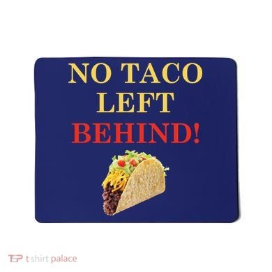 No Taco Left Behind Funny Tacos Mousepad