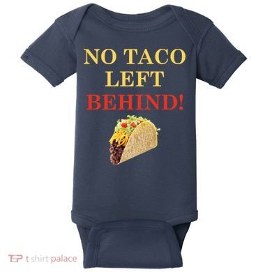No Taco Left Behind Funny Tacos Baby Bodysuit