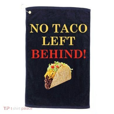 No Taco Left Behind Funny Tacos Golf Towel