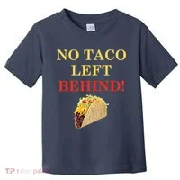 No Taco Left Behind Funny Tacos Toddler T-Shirt thumb 0