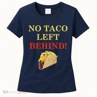 No Taco Left Behind Funny Tacos Women's T-Shirt thumb 0