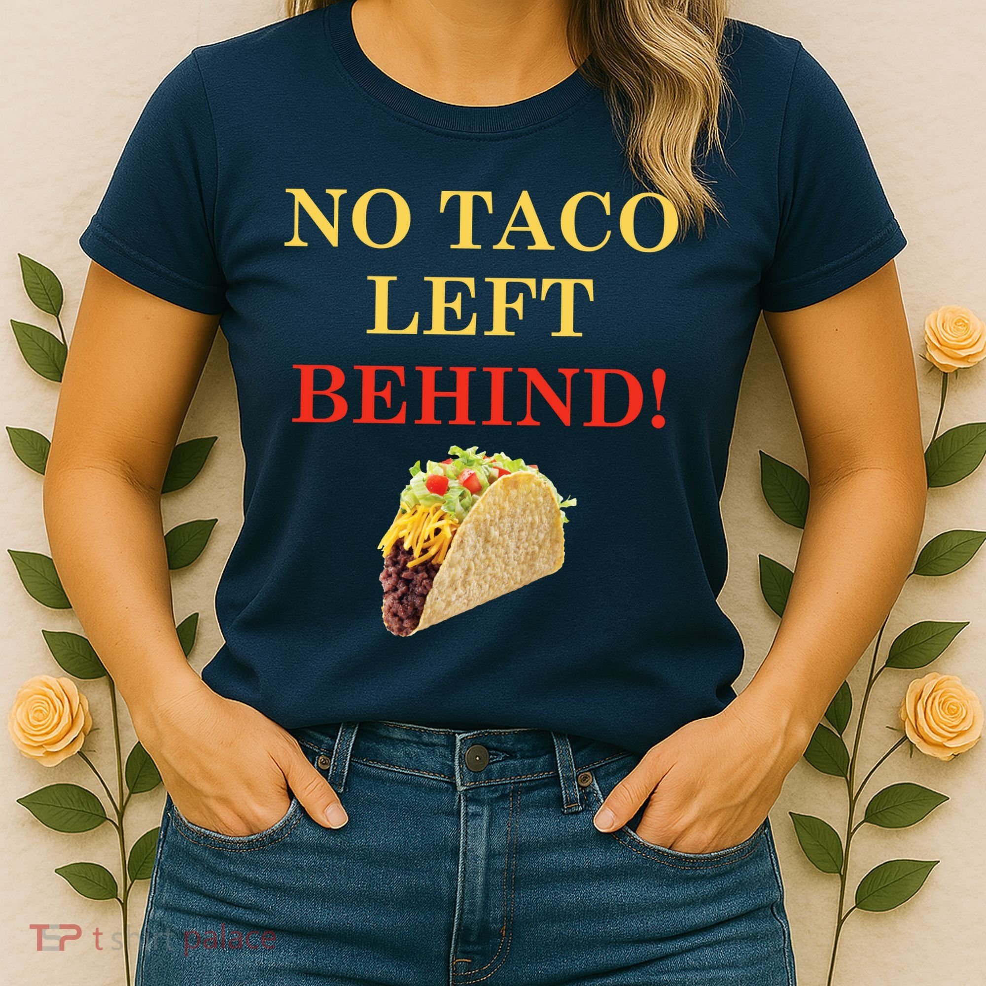 No Taco Left Behind Funny Tacos Women's T-Shirt