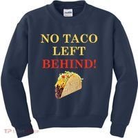 No Taco Left Behind Funny Tacos Kids Sweatshirt thumb 0
