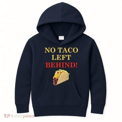 No Taco Left Behind Funny Tacos Kids Hoodie