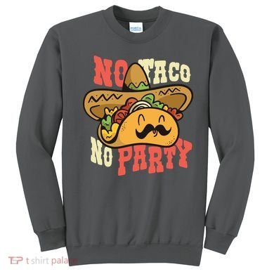 No Taco No Party Sweatshirt
