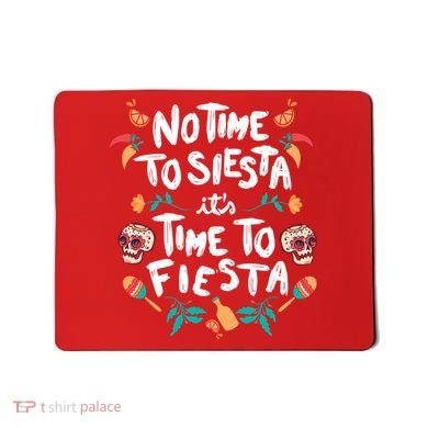 No Time To Siesta It's Time To Fiesta Mousepad
