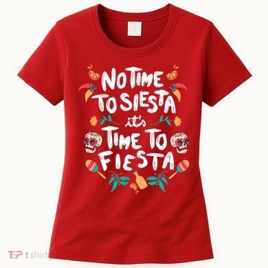 No Time To Siesta It's Time To Fiesta Women's T-Shirt