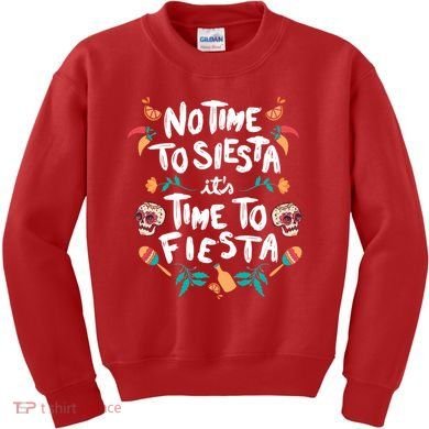 No Time To Siesta It's Time To Fiesta Kids Sweatshirt