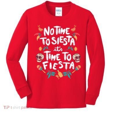 No Time To Siesta It's Time To Fiesta Kids Long Sleeve Shirt