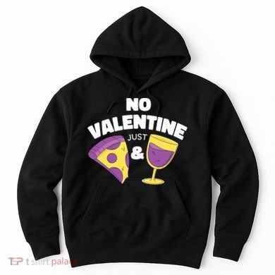 No Valentine Just Pizza And Wine Hoodie