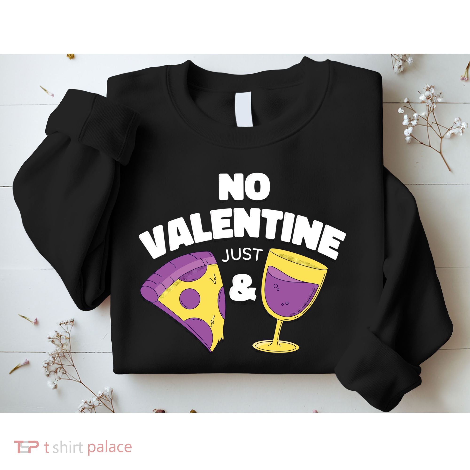 No Valentine Just Pizza And Wine Sweatshirt