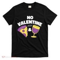 No Valentine Just Pizza And Wine T-Shirt thumb 0